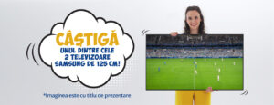 Câștigă unul dintre cele 2 Televizoare Samsung de 125 cm!
